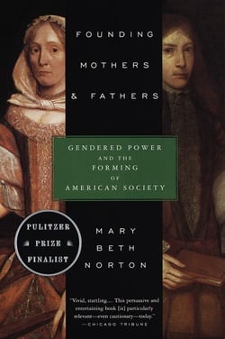 Founding Mothers &amp; Fathers - Gendered Power and the Forming of American Society
