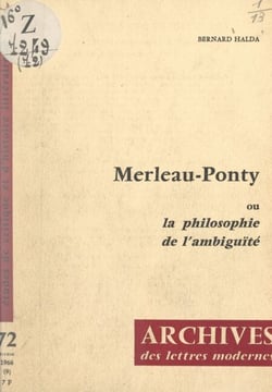Merleau-Ponty - Ou La philosophie de l'ambiguïté