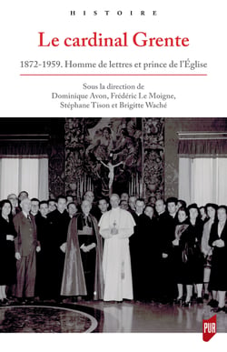 Le cardinal Grente - 1872-1959. Homme de lettres et prince de l'Église