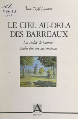 Le ciel au-delà des barreaux - La réalité de l'univers cachée derrière nos émotions
