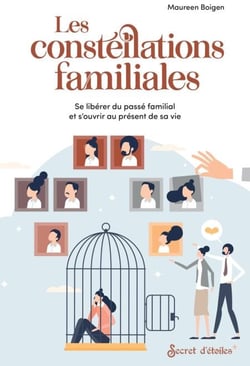 Les constellations familiales - Se libérer du passé familial et s’ouvrir au présent de sa vie