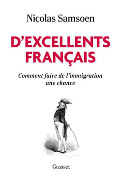 D'excellents Français - Comment faire de l'immigration une chance