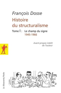 Histoire du structuralisme - tome 1 - Le champ du signe, 1945-1966