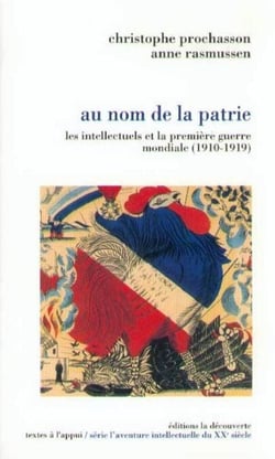 Au nom de la patrie - Les intellectuels et la Premiere Guerre mondiale (1910-1919)
