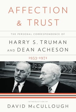 Affection and Trust - The Personal Correspondence of Harry S. Truman and Dean Acheson, 1953-1971