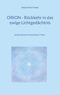 Orion - Rückkehr in das ewige Lichtgedächtnis - Gechannelt durch Sunaya Anara Y Noun