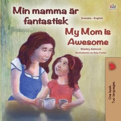 Min mamma är fantastisk My Mom is Awesome - Swedish English Bilingual Collection