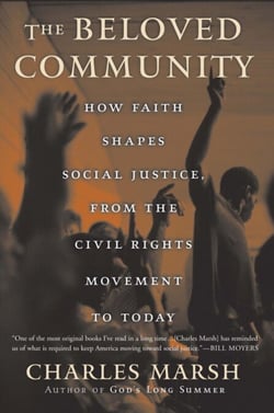 The Beloved Community - How Faith Shapes Social Justice from the Civil Rights Movement to Today
