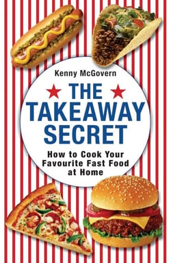 The Takeaway Secret - How to cook your favourite fast-food at home