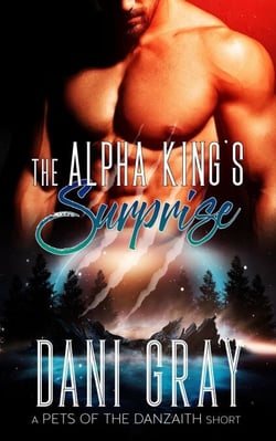 The Alpha King’s Surprise – A Pet’s of the Danzaith Short Story - Pets of the Danzaith, #2.5