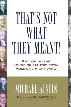 That's Not What They Meant! - Reclaiming the Founding Fathers from America's Right Wing