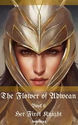 The Flower of Adwean - Her First Knight, #6