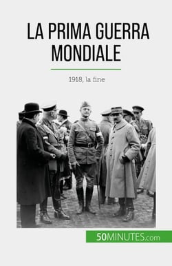 La Prima Guerra Mondiale (Volume 3) - 1918, la fine