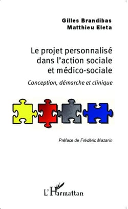 Le projet personnalisé dans l'action sociale et médico-sociale - Conception, démarche et clinique