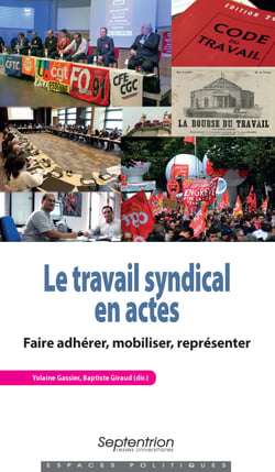 Le travail syndical en actes - Faire adhérer, mobiliser, représenter