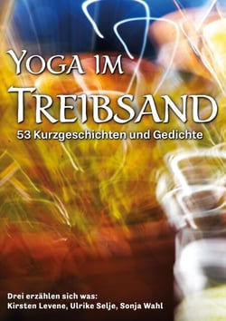 Yoga im Treibsand - 53 Kurzgeschichten und Gedichte