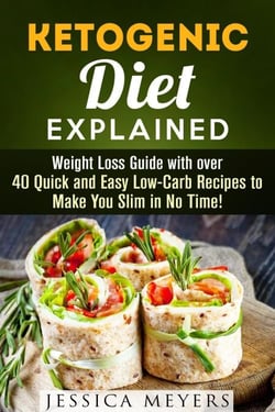 Ketogenic Diet Explained: Weight Loss Guide with Over 40 Quick and Easy Low-Carb Recipes to Make You Slim in No Time! - Ketogenic Meals
