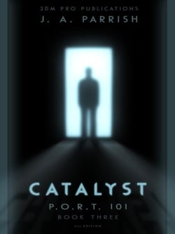 Catalyst: PORT101 - Book Three - The P.O.R.T. 101 Trilogy, #3