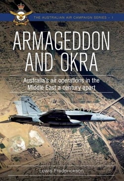 Armageddon and OKRA - Australia's air operations in the Middle East a century apart