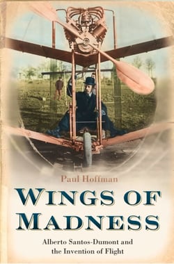 Wings of Madness - Alberto Santos-Dumont and the Invention of Flight