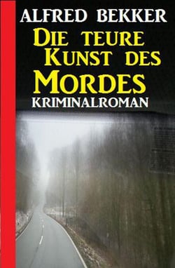 Die teure Kunst des Mordes: Kriminalroman - Alfred Bekker Thriller Edition