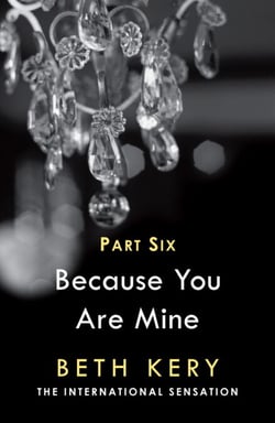 Because You Torment Me (Because You Are Mine Part Six) - Because You Are Mine Series #1