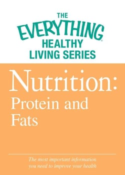 Nutrition: Protein and Fats - The most important information you need to improve your health