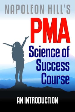 Napoleon Hill's PMA: Science of Success Course - An Introduction - PMA Science of Success