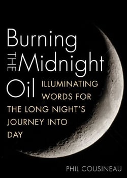 Burning the Midnight Oil - Illuminating Words for the Long Night's Journey Into Day