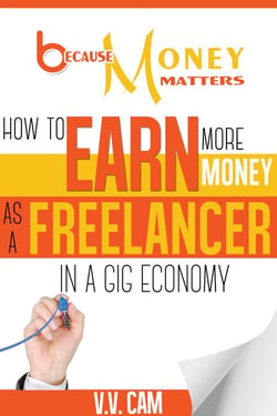 Because Money Matters: How to Earn More Money as a Freelancer in a Gig Economy - Because Money Matters, #2