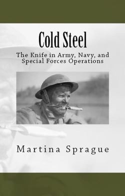 Cold Steel: The Knife in Army, Navy, and Special Forces Operations - Knives, Swords, and Bayonets: A World History of Edged Weapon Warfare, #3