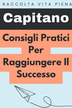 Consigli Pratici Per Raggiungere Il Successo - Raccolta Vita Piena, #30