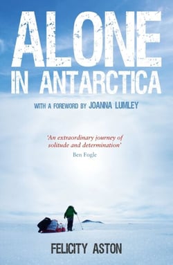 Alone in Antarctica - The Classic True Story of One Woman's Solo Journey Across Antarctica