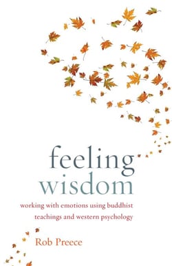 Feeling Wisdom - Working with Emotions Using Buddhist Teachings and Western Psychology