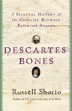 Descartes' Bones - A Skeletal History of the Conflict between Faith and Reason