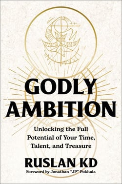 Godly Ambition - Unlocking the Full Potential of Your Time, Talent, and Treasure