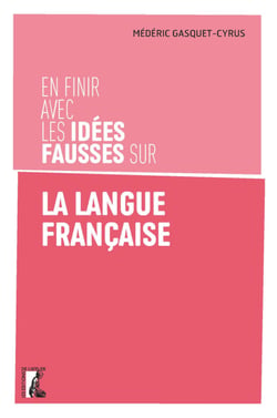 En finir avec les idées fausses sur la langue française