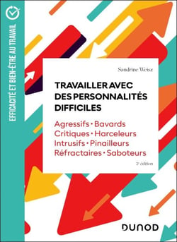 Travailler avec des personnalités difficiles - 3e éd. - Agressifs · Bavards · Critiques · Harceleurs · Intrusifs · Pinailleurs · Réfractaires · Saboteurs
