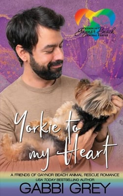 Yorkie to My Heart: A Friends of Gaynor Beach Animal Rescue Romance