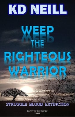 Weep the Righteous Warrior - Deceit of the Empire, #3