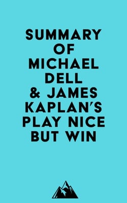 Summary of Michael Dell &amp; James Kaplan's Play Nice But Win