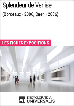 Splendeur de Venise (Bordeaux - 2006, Caen - 2006) - Les Fiches Exposition d'Universalis
