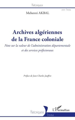Archives algériennes de la France coloniale - Note sur la valeur de l'administration départementale et des services préfectoraux