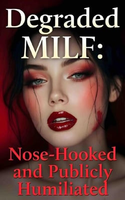 Degraded MILF: Nose-Hooked and Publicly Humiliated - Taken &amp; Broken, #3