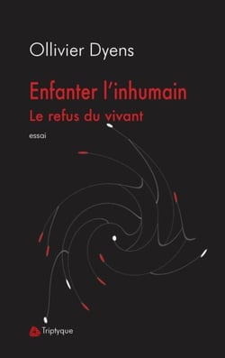 Enfanter l'inhumain - Le refus du vivant