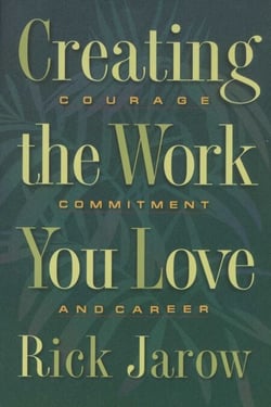 Creating the Work You Love - Courage, Commitment, and Career