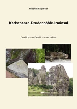 Karlschanze-Drudenhöhle-Irminsul - Geschichte und Geschichten der Heimat