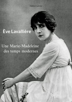 Ève Lavallière - Une Marie-Madeleine des temps modernes