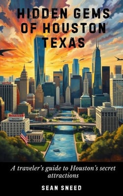 Hidden Gems of Houston Texas: A traveler's guide to Houston's hidden gems