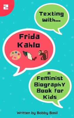 Texting with Frida Kahlo: A Feminist Biography Book for Kids - Texting with History, #2